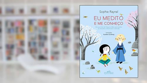 Capa de Eu medito e me conheço: Os exercícios do Pequeno Sábio para acolher as emoções e desenvolver a atenção, do autor Sophie Raynal