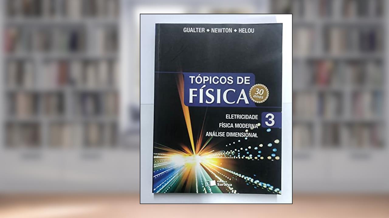 Capa de Tópicos de Física. Eletricidade, Física Moderna, Análise Dimensional - Volume 3, do autor Ricardo Helou Doca^Gualter Jose Biscuola^Newton Vilas Boas