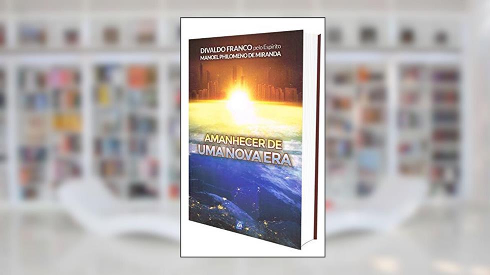 Amanhecer de uma Nova Era, do autor Divaldo Pereira Franco; Manoel Philomeno de Miranda