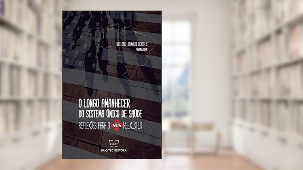 O longo amanhecer do Sistema Único de Saúde: reflexões para o SUS reexistir: 326, do autor Fabiano Tonaco Borges