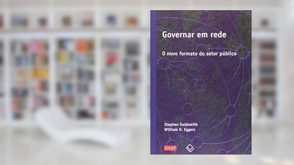 Governar em rede: O novo formato do setor público, do autor Sthefen Goldsmith; William D. Eggers