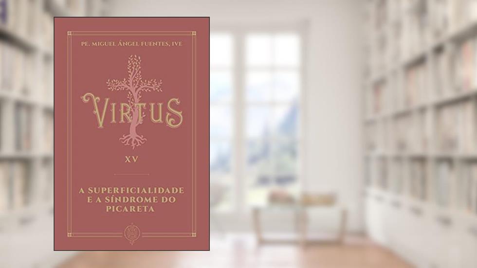 Virtus Xv - a Superficialidade e a Síndrome do Picareta, do autor Pe. Miguel Ángel Fuentes