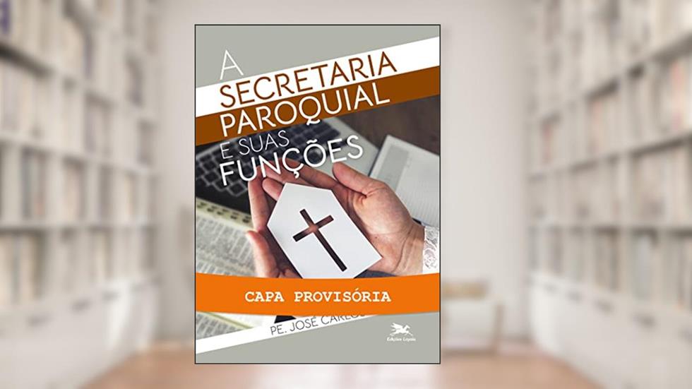 A secretaria paroquial e suas funções, do autor José Carlos PEREIRA