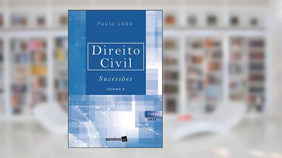Direito Civil - Sucessões - Volume 6 - 7ª Edição 2021, do autor Paulo Lôbo