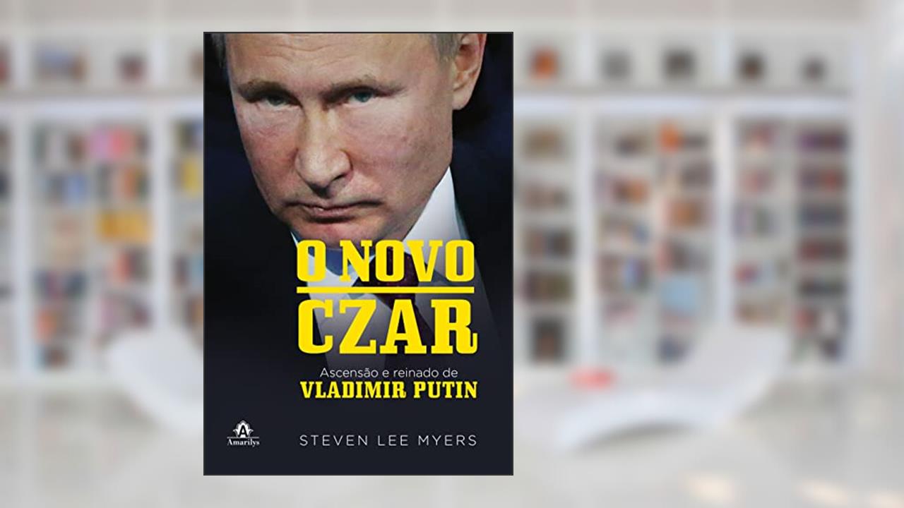 O novo Czar: Ascensão e reinado de Vladimir Putin, do autor Steven Lee Myers