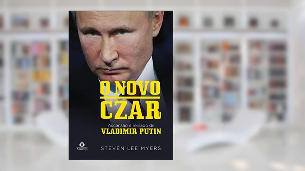 O novo Czar: Ascensão e reinado de Vladimir Putin, do autor Steven Lee Myers