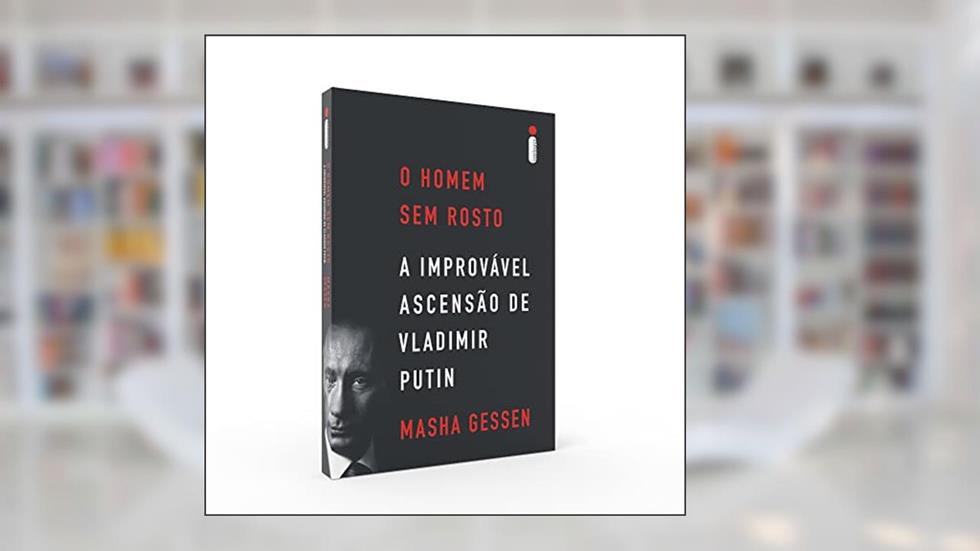 O homem sem rosto: A improvável ascensão de Vladimir Putin, do autor Masha Gessen
