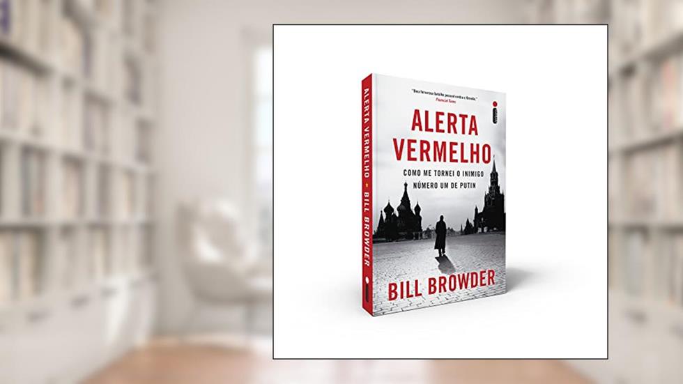 Alerta Vermelho: Como me tornei o inimigo número um de Putin, do autor Bill Browder