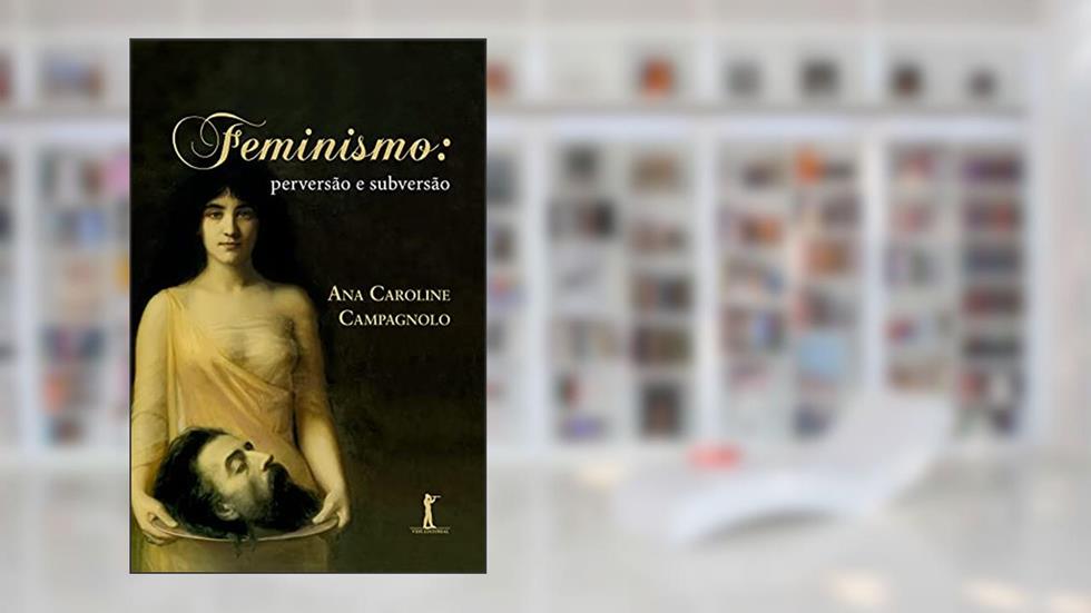 Feminismo. Perversão e Subversão, do autor Ana Caroline Campagnolo