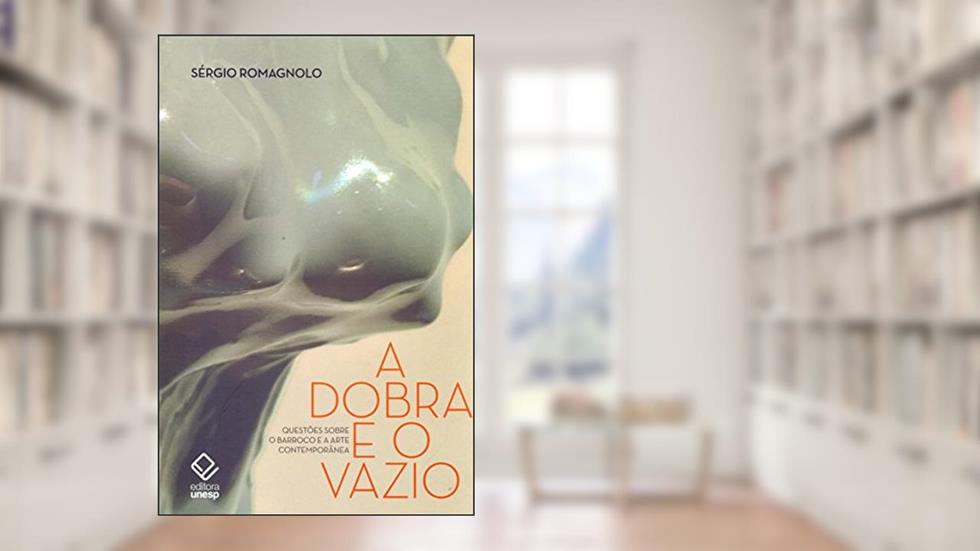 A dobra e o vazio: Questões sobre o Barroco e a arte contemporânea, do autor Sérgio Romagnolo