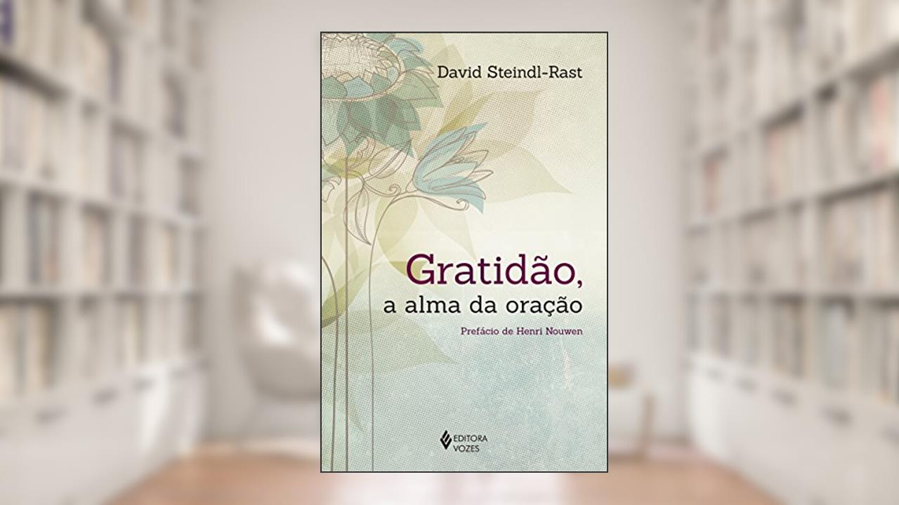 Gratidão, a alma da oração, do autor David Steindl-Rast