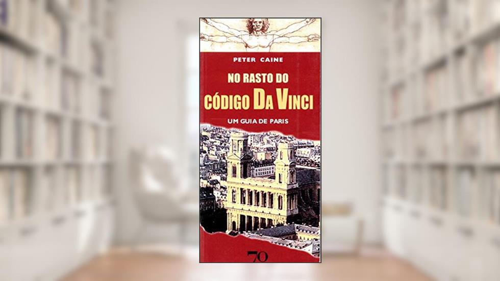 No Rasto do Código da Vinci: um Guia de Paris, do autor Peter Caine