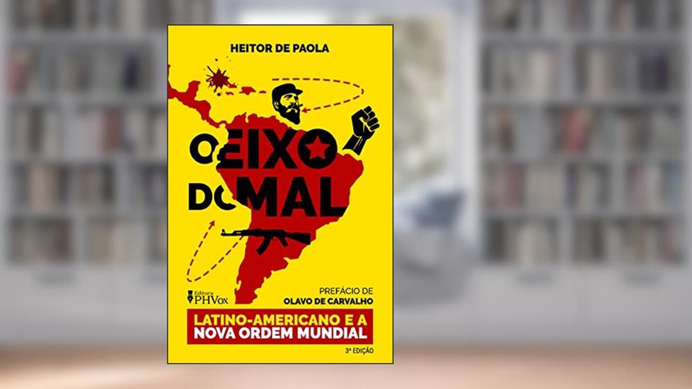 O Eixo do Mal Latino-Americano e a Nova Ordem Mundial, do autor Heitor de Paola
