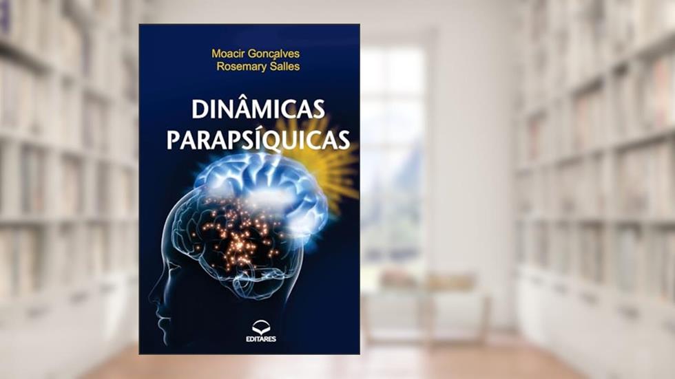 Dinâmicas Parapsíquicas - Desenvolvimento do Parapsiquismo, do autor Moacir Gonçalves; Rosemary Salles