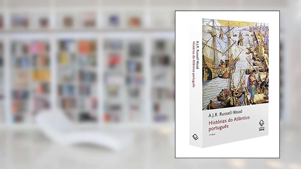 Histórias do Atlântico português - 2ª edição, do autor A.J.R. Russell-Wood