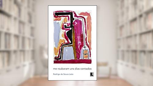 Capa de Me roubaram uns dias contados, do autor Rodrigo de Souza Leão