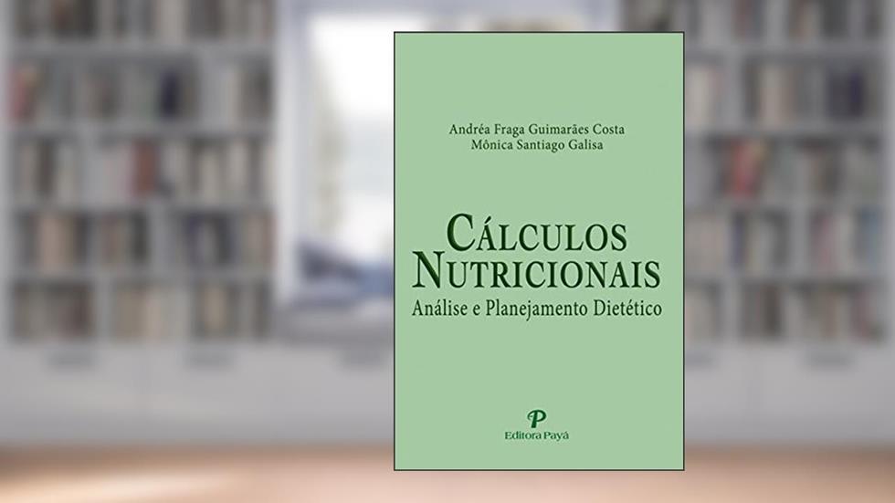 Cálculos Nutricionais: Análise e Planejamento Dietético, do autor Mônica Santiago Galisa; Andréa Fraga Guimarães Costa