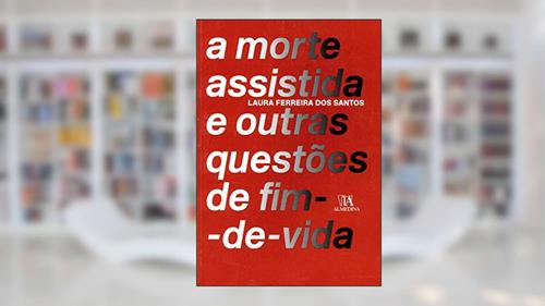 Capa de A Morte Assistida e Outras Questões de Fim-de-vida, do autor Laura Ferreira dos Santos