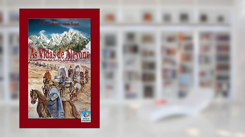 As Vidas De Alcyone: A História Da Raça Ariana, do autor C. W. Leadbeater; Annie Besant