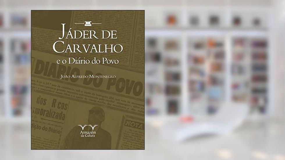 Jáder de Carvalho: e o Diário do Povo, do autor João Alfredo Montenegro