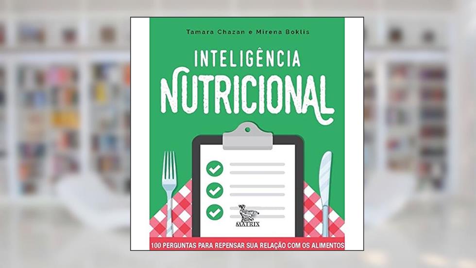 Inteligência nutricional: 100 perguntas para repensar sua relação com os alimentos, do autor Tamara Chazan; Mirena Boklis