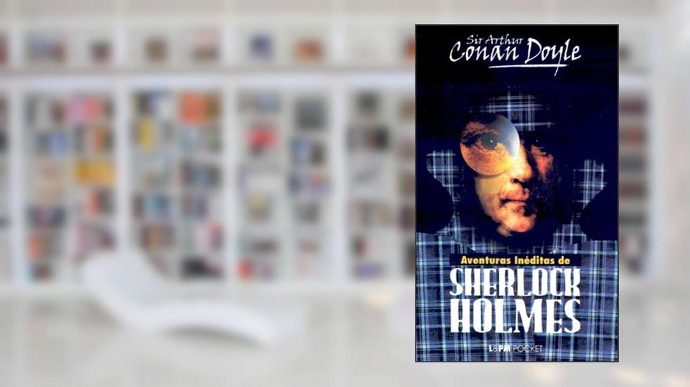 Aventuras Inéditas de Sherlock Holmes, do autor Arthur Conan Doyle