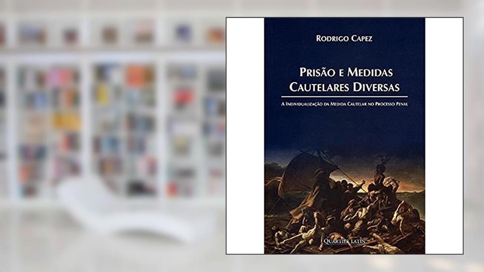 Prisão e Medidas Cautelares Diversas. A Individualização da Medida Cautelar no Processo Penal, do autor Rodrigo Capez