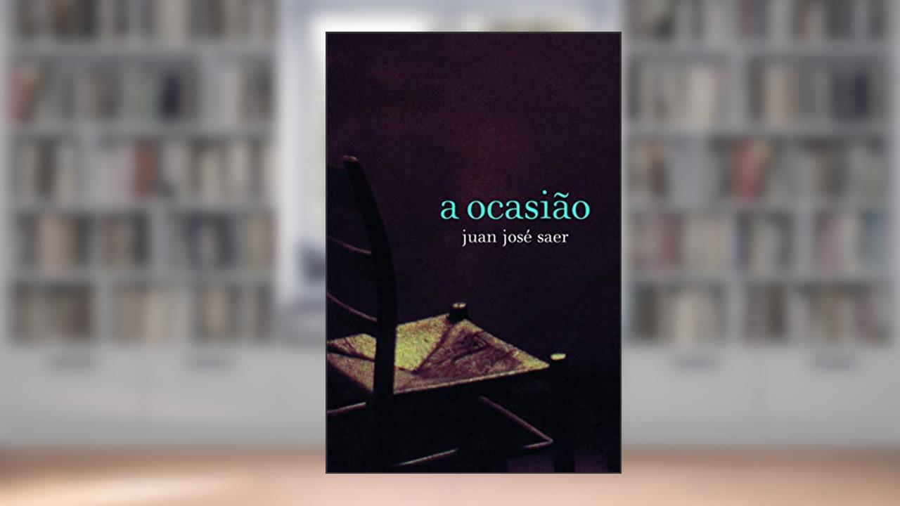 A ocasião, do autor Juan José Saer
