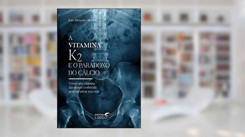 Capa de A Vitamina K2 e o Paradoxo do Cálcio, do autor Kate Rheaume-Bleue