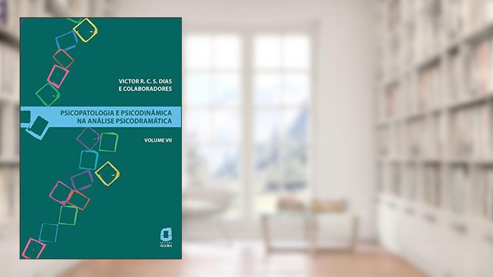 Psicopatologia e psicodinâmica na análise psicodramática - Volume VII: 7, do autor Victor R. C. S. Dias