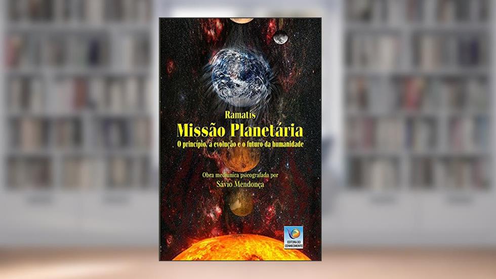 Missão Planetária: O Princípio, A Evolução E O Futuro Da Humanidade, do autor Ramatís; Sávio Mendonça