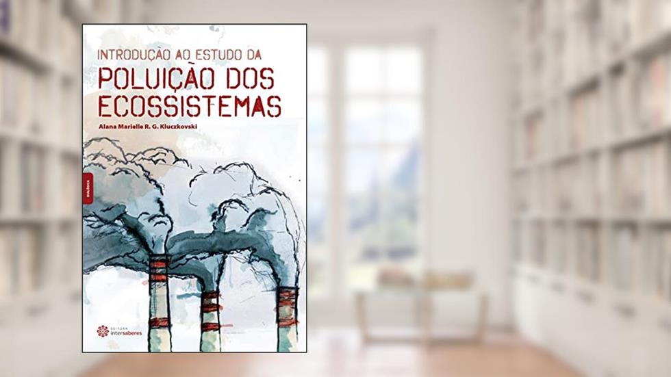 Introdução ao estudo da poluição dos ecossistemas, do autor Alana Marielle Rodrigues Galdino Kluczkovski