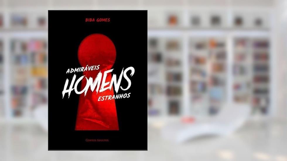 Admiraveis Homens Estranhos, do autor Biba Gomes