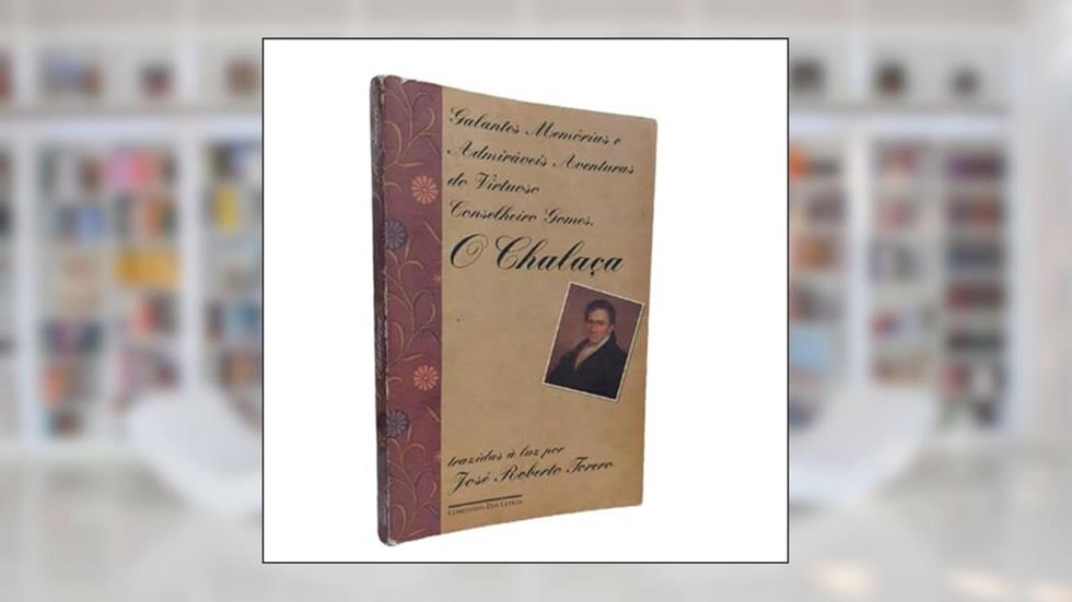 Galantes Memorias E Admiraveis Aventuras Do Virtuoso Conselheiro Gomes, O Chalaca (Portuguese Edition), do autor José Roberto Torero