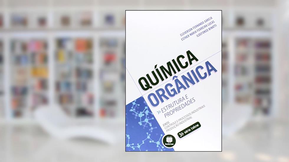 Química Orgânica: Estrutura e Propriedades, do autor Cleverson Fernando Garcia; Esther Maria Ferreira Lucas; Ildefonso Binatti