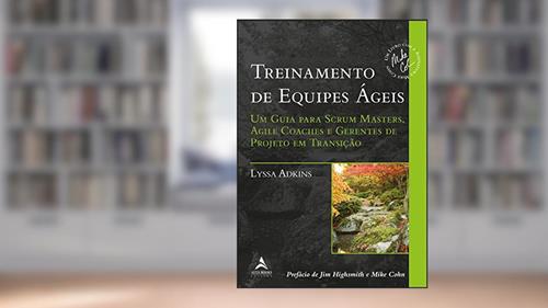 Capa de Treinamento de equipes ágeis: um guia para Scrum Masters, Agile Coaches e Gerentes de Projeto em transição, do autor Lyssa Adkins