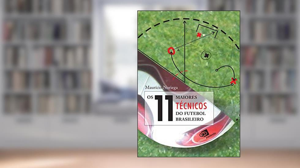 Os 11 maiores técnicos do futebol brasileiro, do autor Mauricio Noriega