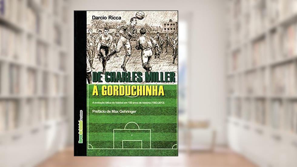De Charles Miller a Gorduchinha, do autor Darcio Ricca