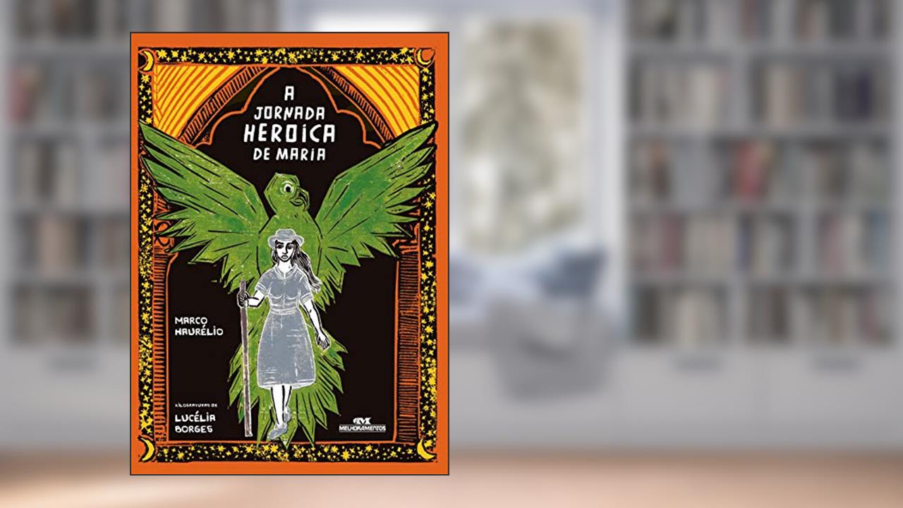 A Jornada Heroica de Maria, do autor Marco Haurélio