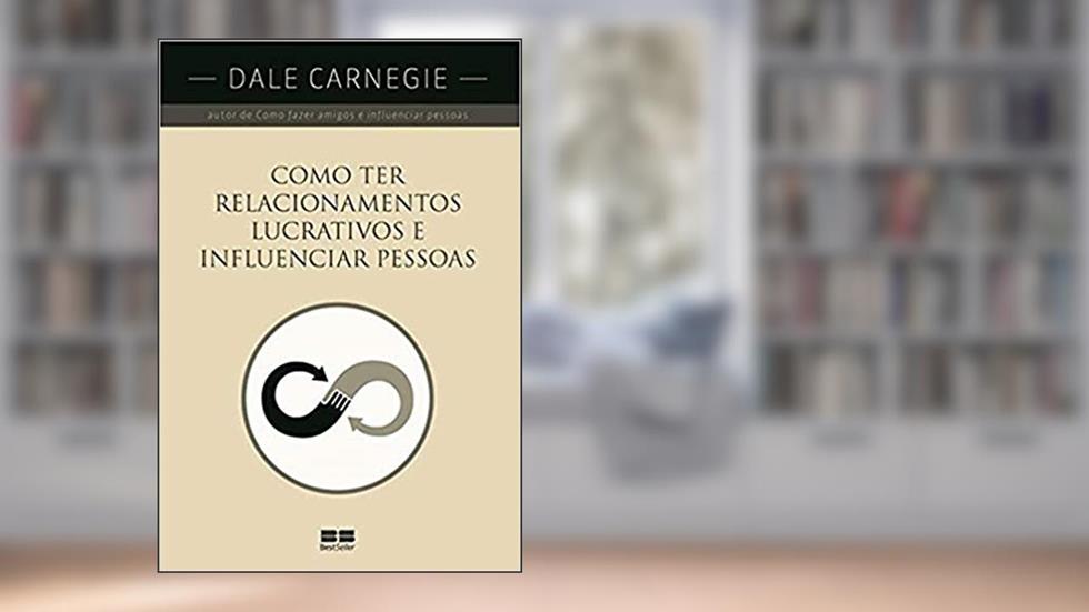 Como ter relacionamentos lucrativos e influenciar pessoas, do autor Dale Carnegie