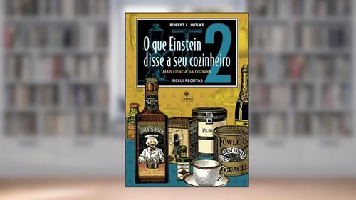 Capa de O que Einstein disse a seu cozinheiro - vol. 2: Mais ciência na cozinha, do autor Robert L. Wolke