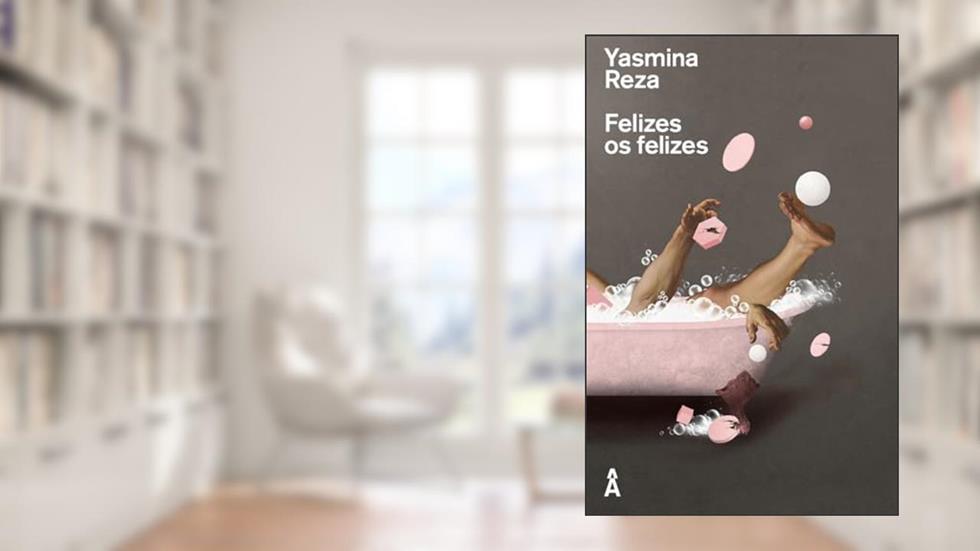 Felizes os felizes, do autor Yasmina Reza