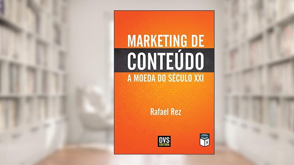 Marketing de Conteúdo: A Moeda do Século XXI, do autor Rafael Rez