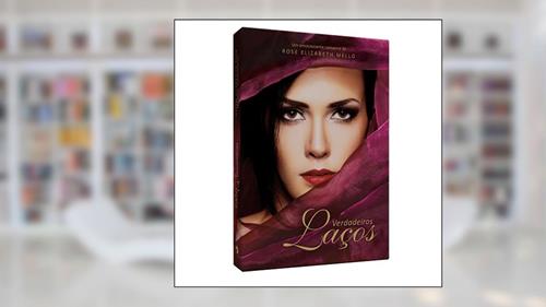 Capa de Verdadeiros Laços, do autor Rose Elisabeth Mello