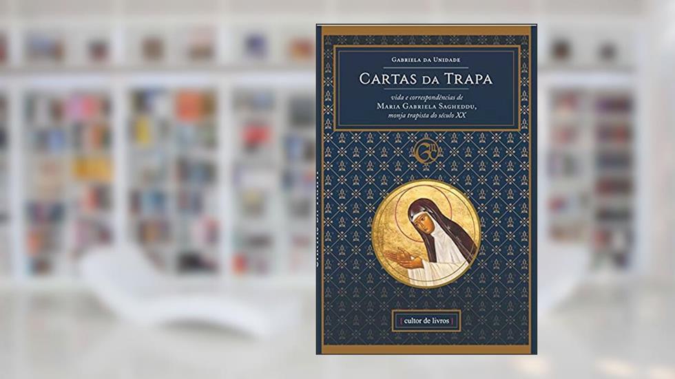 Cartas da Trapa - Vida e Correspondências de Maria Gabriela Sagheddu, do autor MARIA GABRIELA SAGHEDDU