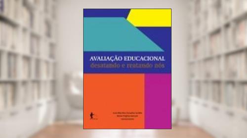 Capa de Avaliação Educacional. Desatando e Reatando os Nós, do autor José Alberto Carvalho Lordelo