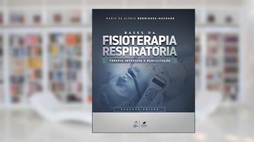 Capa de Bases da Fisioterapia Respiratória - Terapia Intensiva e Reabilitação, do autor Maria da Glória Rodrigues-Machado