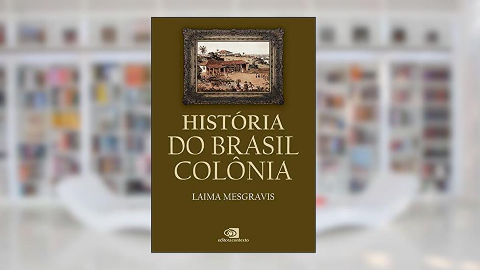 História do Brasil colônia, do autor Laima Mesgravis