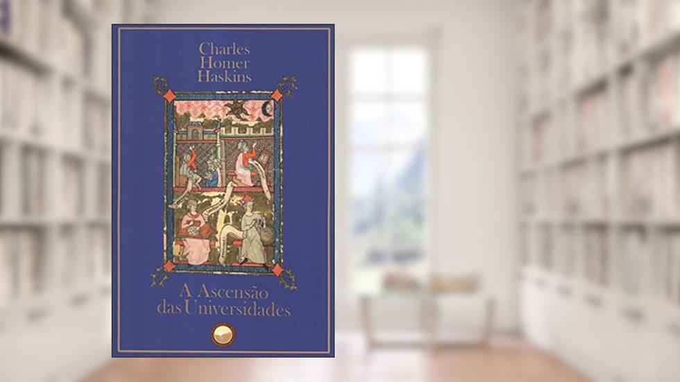 A ascensão das universidades, do autor Charles Homer Haskins