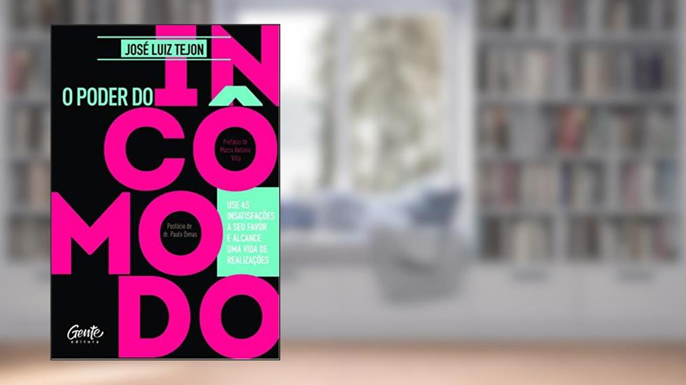 O Poder do incômodo: Use as insatisfações a seu favor e alcance uma vida de realizações, do autor José Luiz Tejon